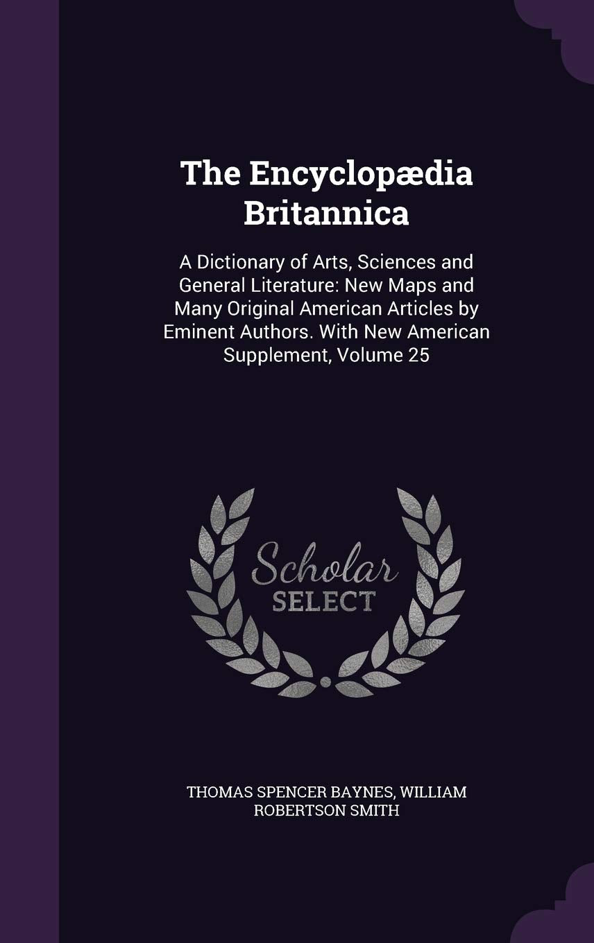 The Encyclopaedia Britannica: A Dictionary of Arts, Sciences and General Literature: New Maps and Many Original American Articles by Eminent Authors. with New American Supplement, Volume 25 Children's books