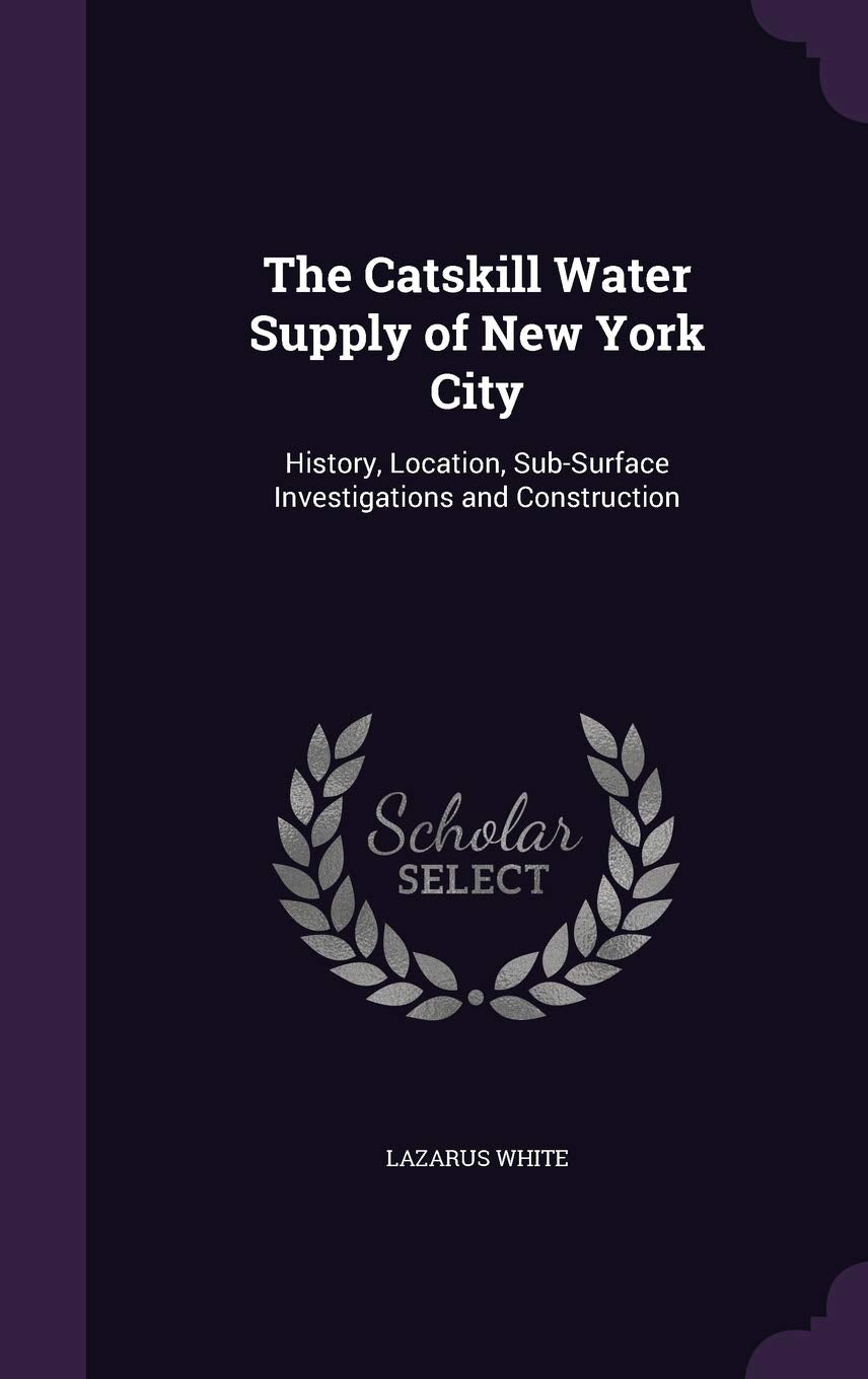 The Catskill Water Supply of New York City: History, Location, Sub-Surface Investigations and Construction Mathematics