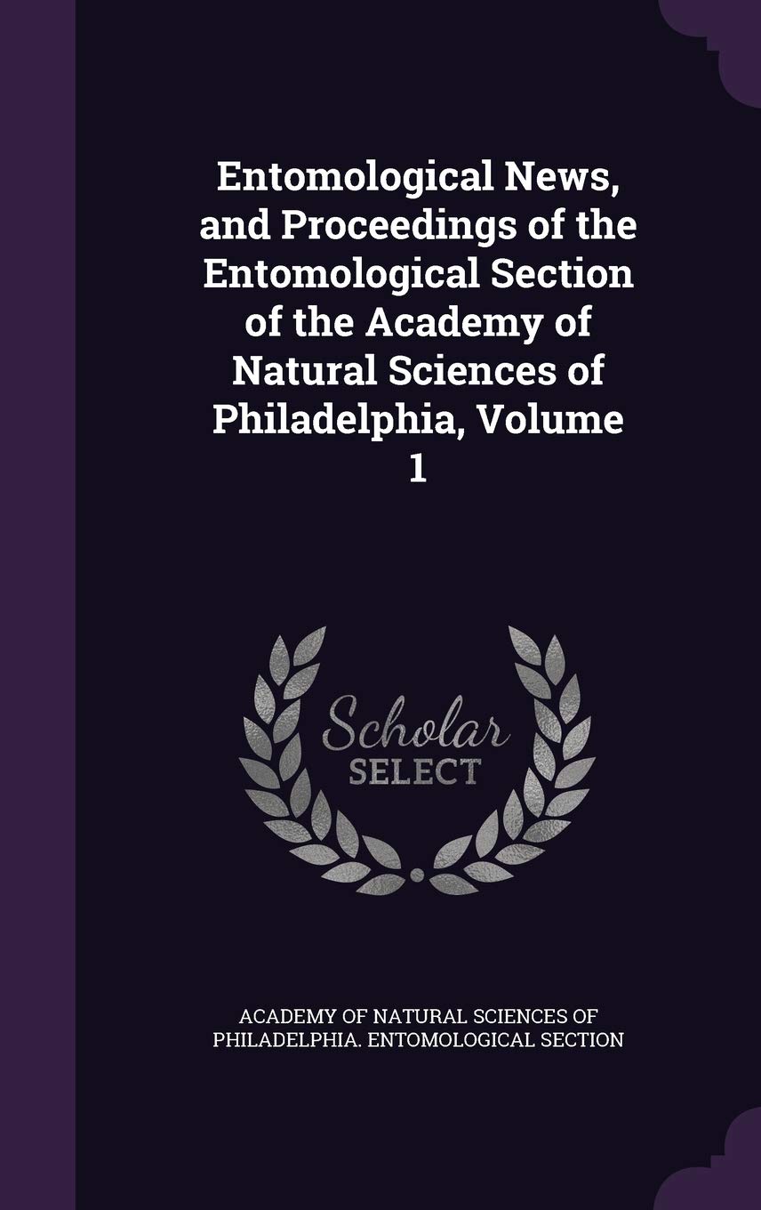 Entomological News, and Proceedings of the Entomological Section of the Academy of Natural Sciences of Philadelphia, Volume 1 Novels & Short Stories