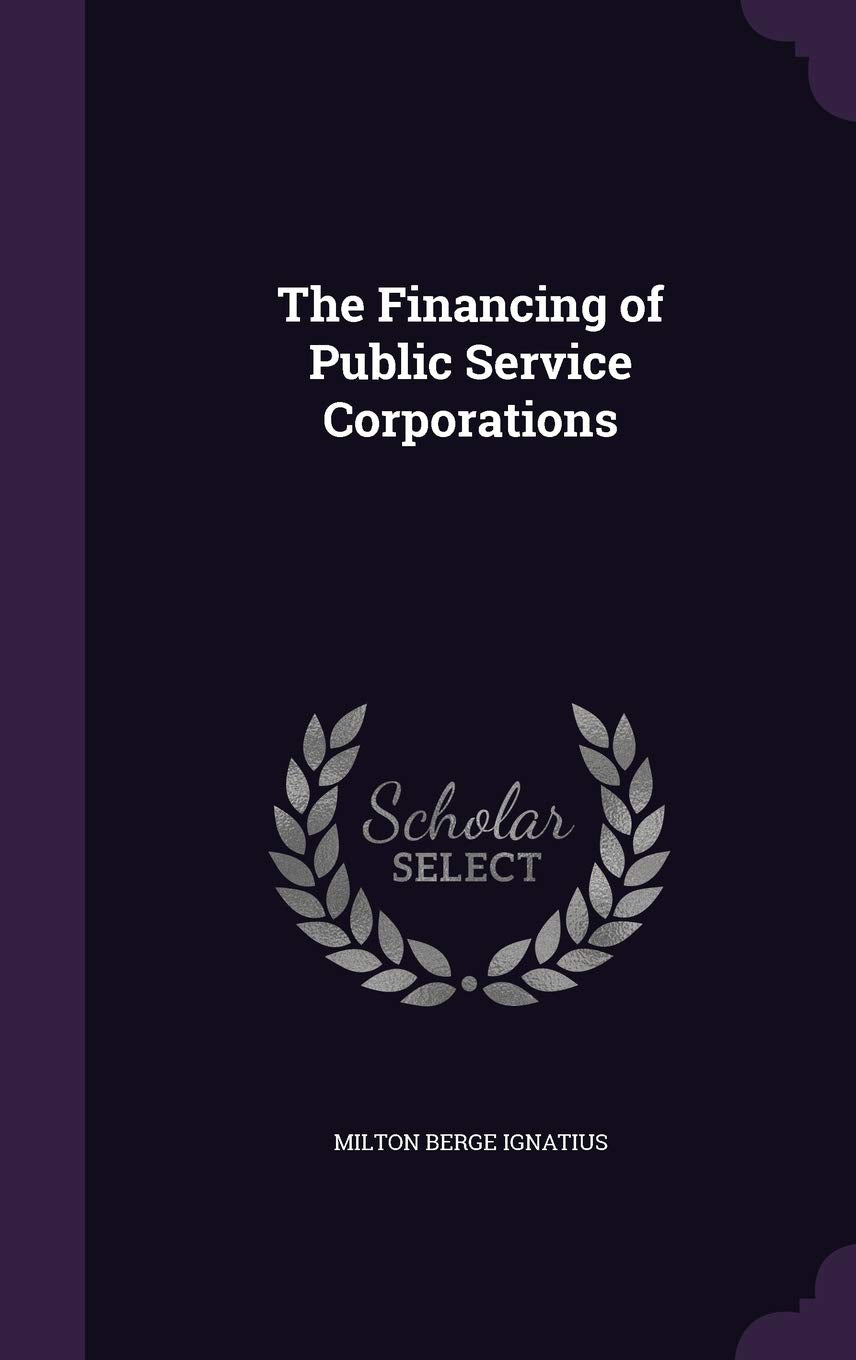 The Financing of Public Service Corporations Business, Finance & Career