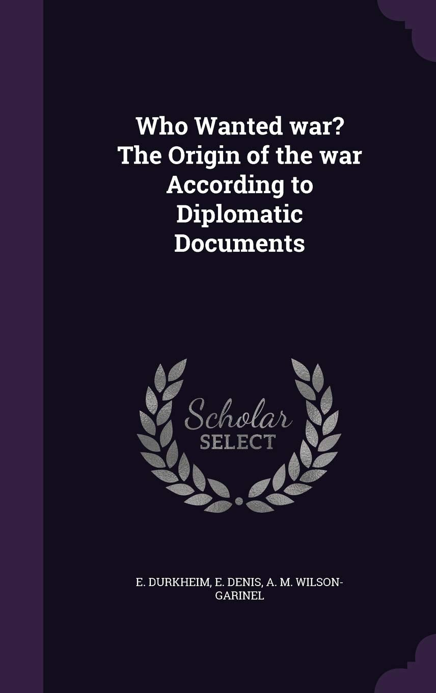 Who Wanted War? the Origin of the War According to Diplomatic Documents Politics & History