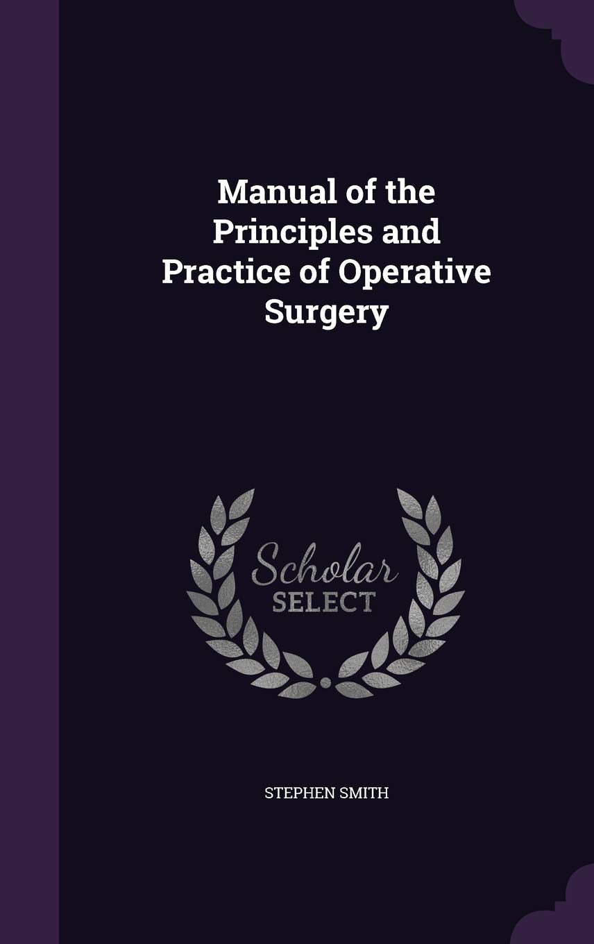 Manual of the Principles and Practice of Operative Surgery Medicine