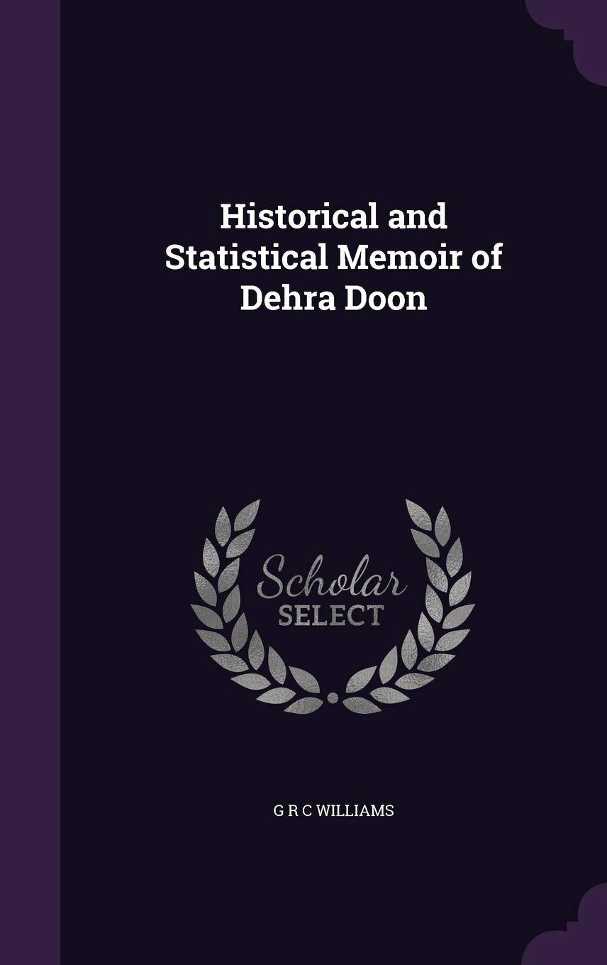 Historical and Statistical Memoir of Dehra Doon Politics & History
