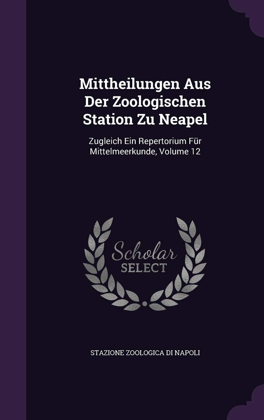 Mittheilungen Aus Der Zoologischen Station Zu Neapel: Zugleich Ein Repertorium Fr Mittelmeerkunde, Volume 12 Children's books