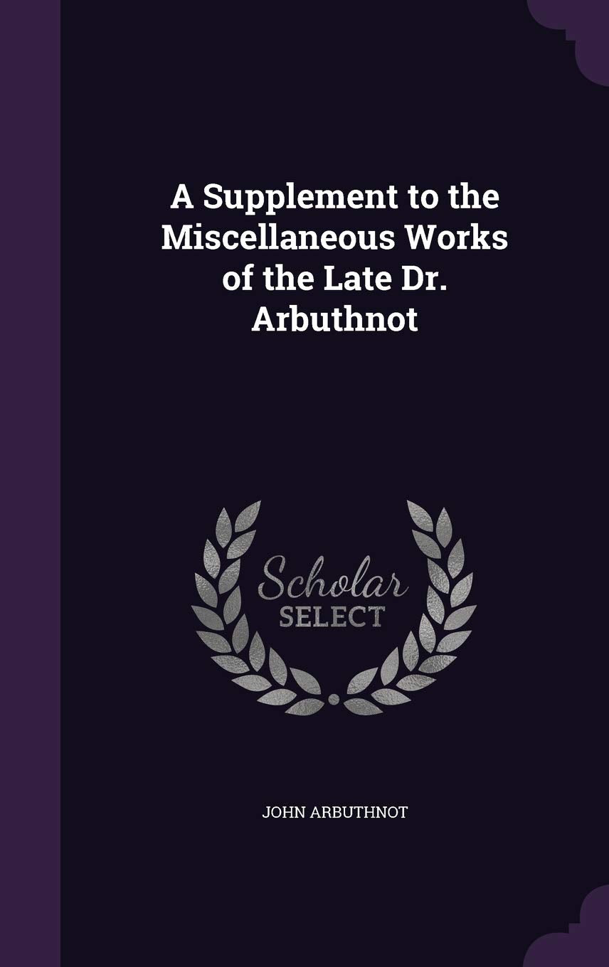 A Supplement to the Miscellaneous Works of the Late Dr. Arbuthnot Contemporary literature