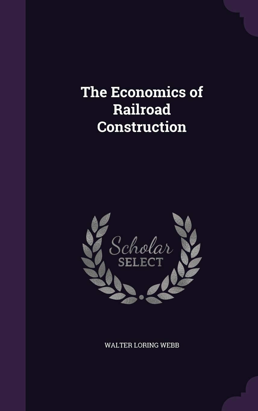 The Economics of Railroad Construction Business & Technology
