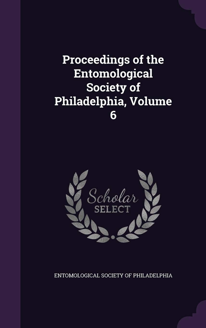 Proceedings of the Entomological Society of Philadelphia, Volume 6 Novels & Short Stories