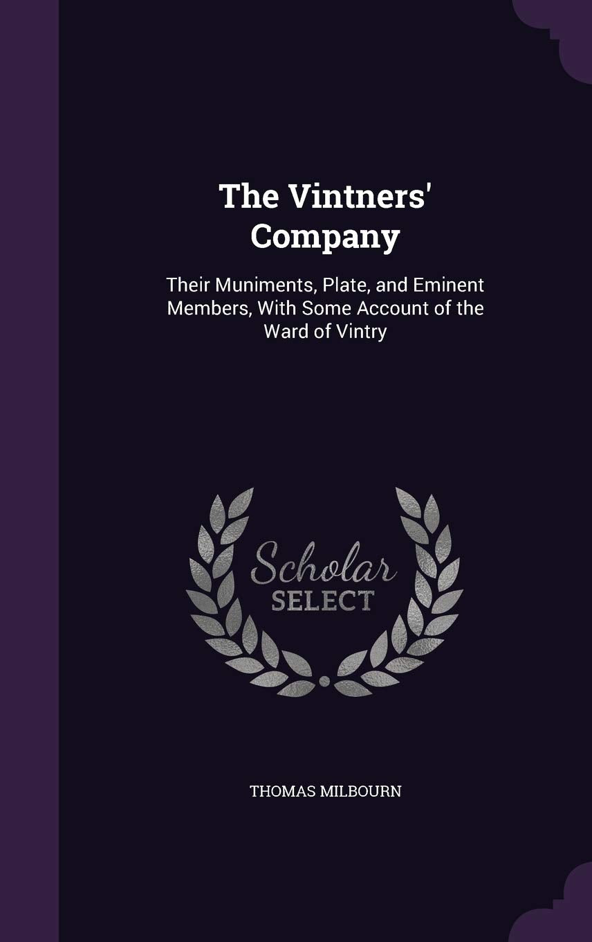 The Vintners' Company: Their Muniments, Plate, and Eminent Members, With Some Account of the Ward of Vintry book