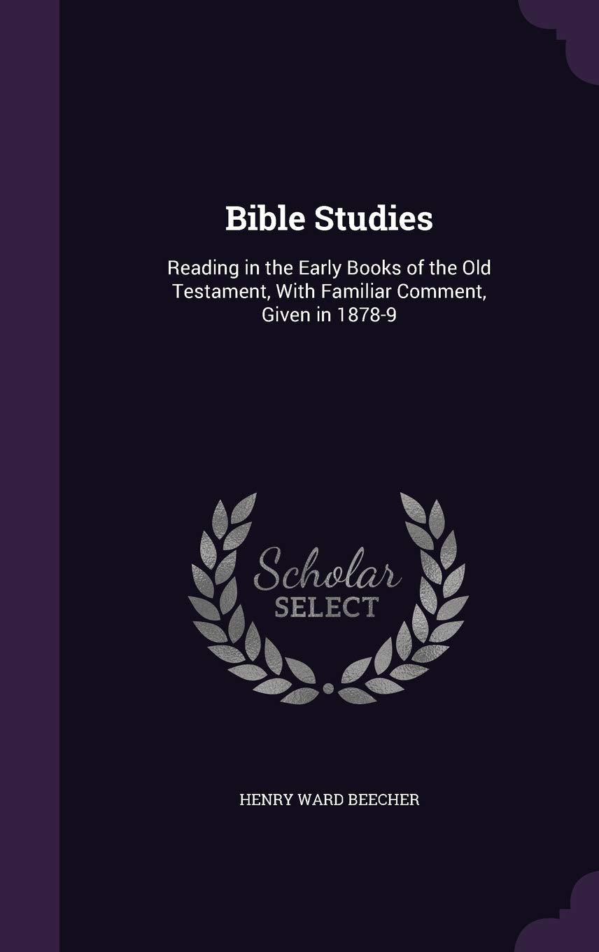Bible Studies: Reading in the Early Books of the Old Testament, With Familiar Comment, Given in 1878-9 Politics & History