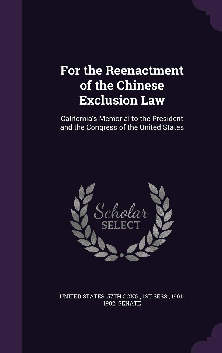 For the Reenactment of the Chinese Exclusion Law: California's Memorial to the President and the Congress of the United States Foreign Languages ​​& Dictionaries