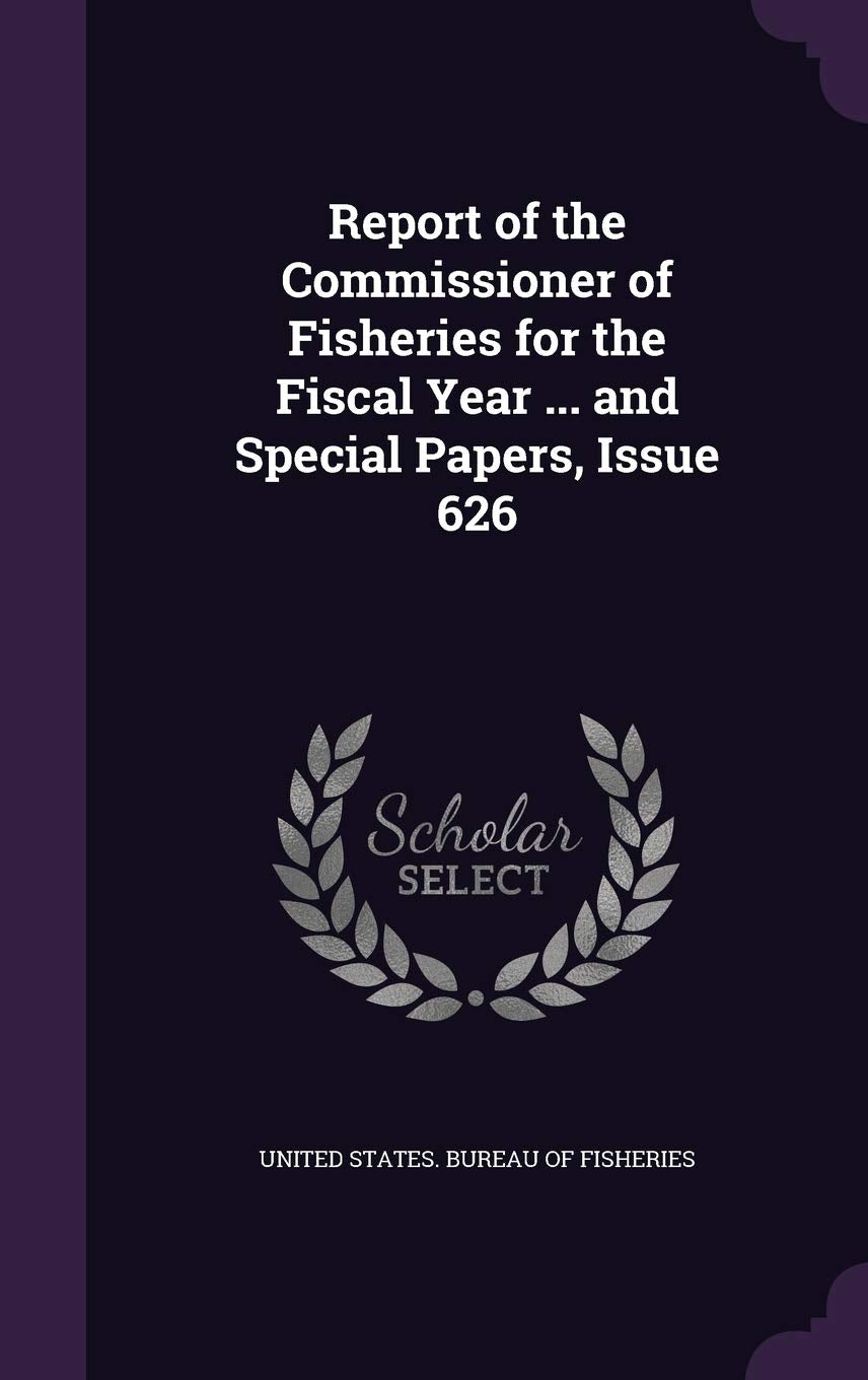 Report of the Commissioner of Fisheries for the Fiscal Year ... and Special Papers, Issue 626 Mathematics