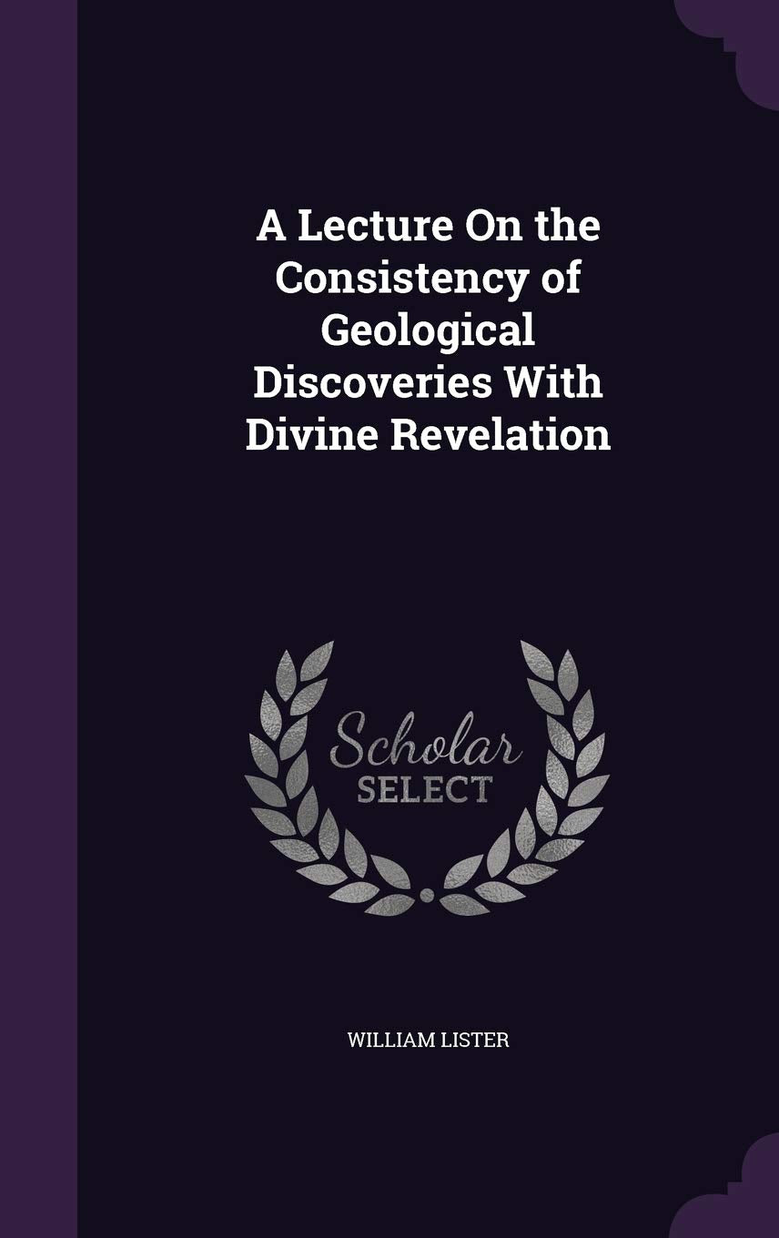 A Lecture On the Consistency of Geological Discoveries With Divine Revelation Contemporary literature