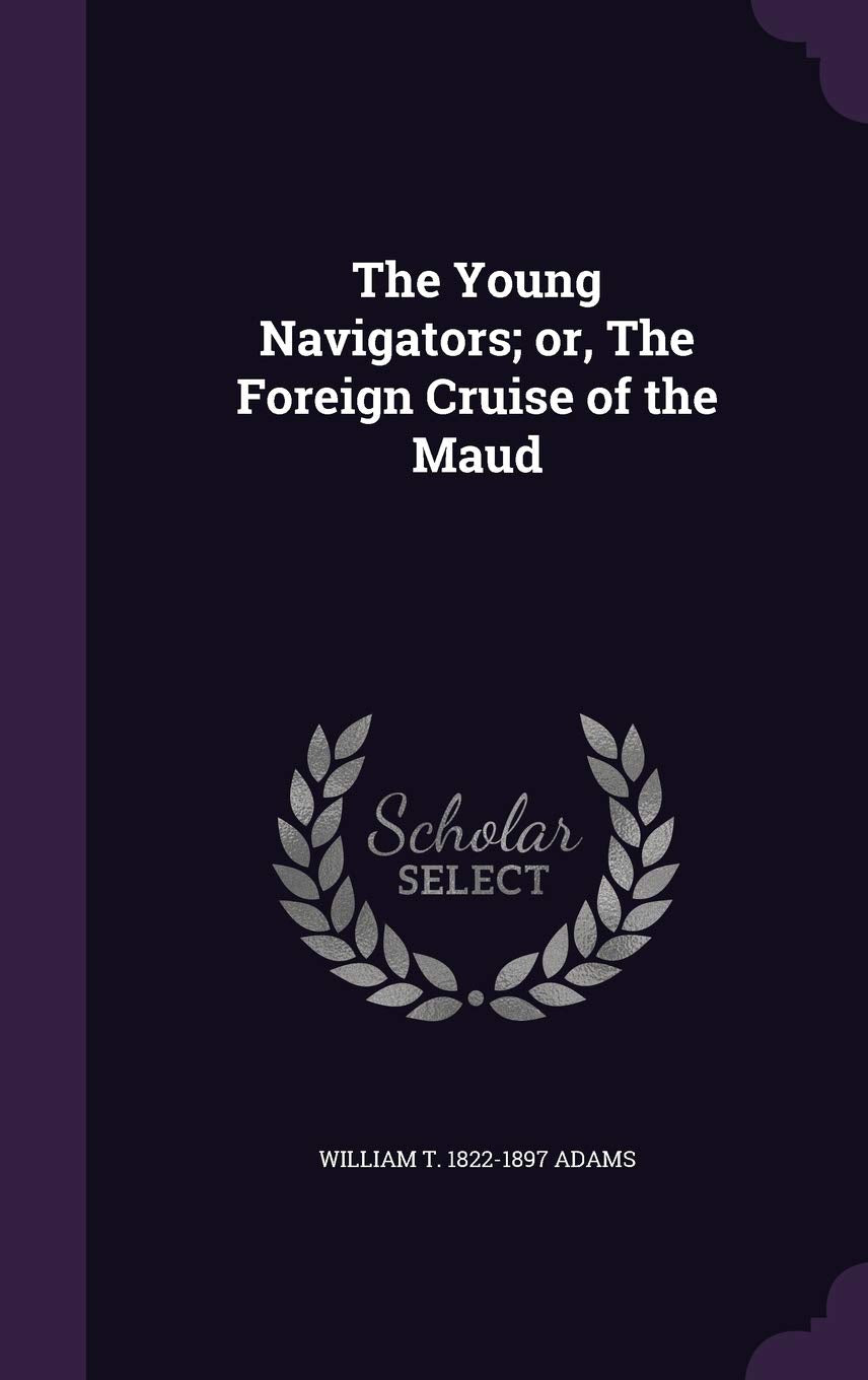 The Young Navigators; or, The Foreign Cruise of the Maud Politics & History