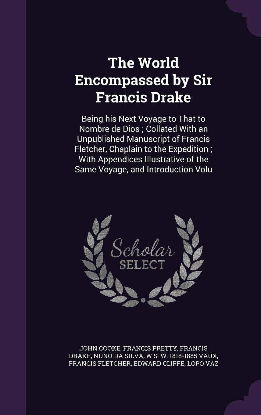 The World Encompassed by Sir Francis Drake: Being his Next Voyage to That to Nombre de Dios; Collated With an Unpublished Manuscript of Francis ... of the Same Voyage, and Introduction Volu Politics & History