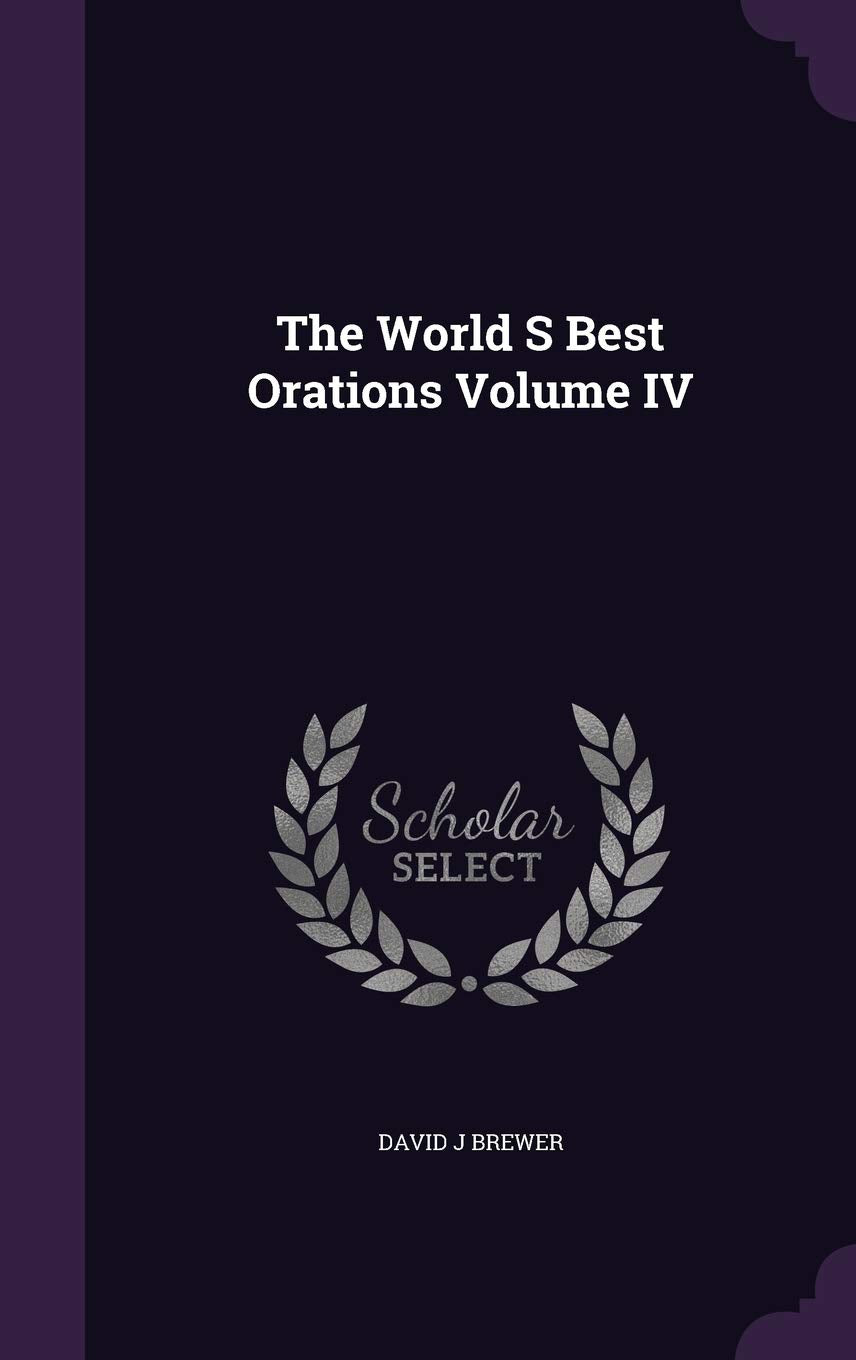 The World S Best Orations Volume IV Politics & History