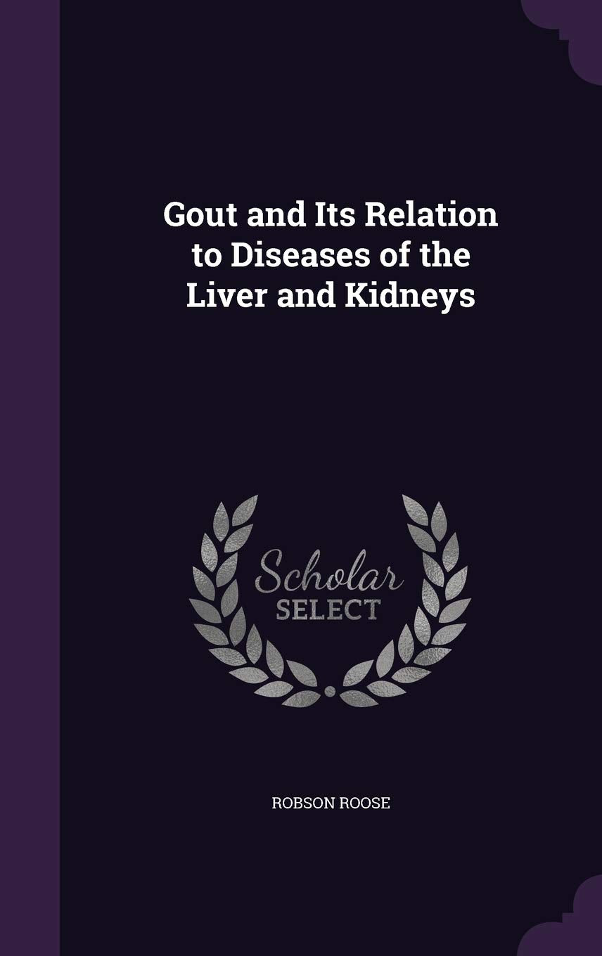 Gout and Its Relation to Diseases of the Liver and Kidneys Medicine