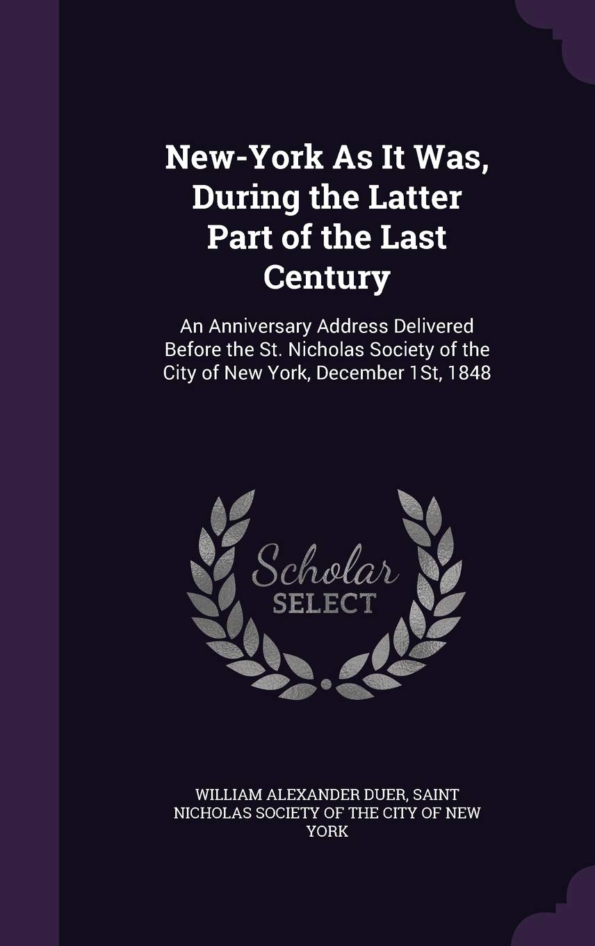 New-York As It Was, During the Latter Part of the Last Century: An Anniversary Address Delivered Before the St. Nicholas Society of the City of New York, December 1St, 1848 Contemporary literature Books