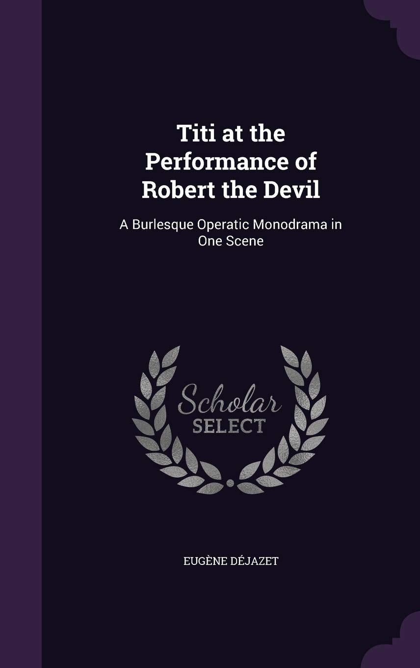 Titi at the Performance of Robert the Devil: A Burlesque Operatic Monodrama in One Scene Politics & History