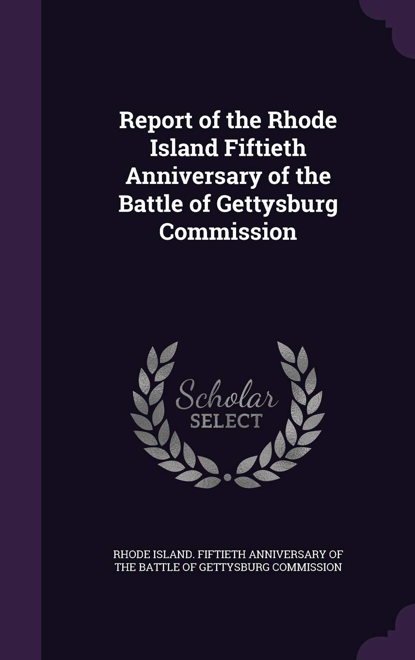 Report of the Rhode Island Fiftieth Anniversary of the Battle of Gettysburg Commission Politics & History
