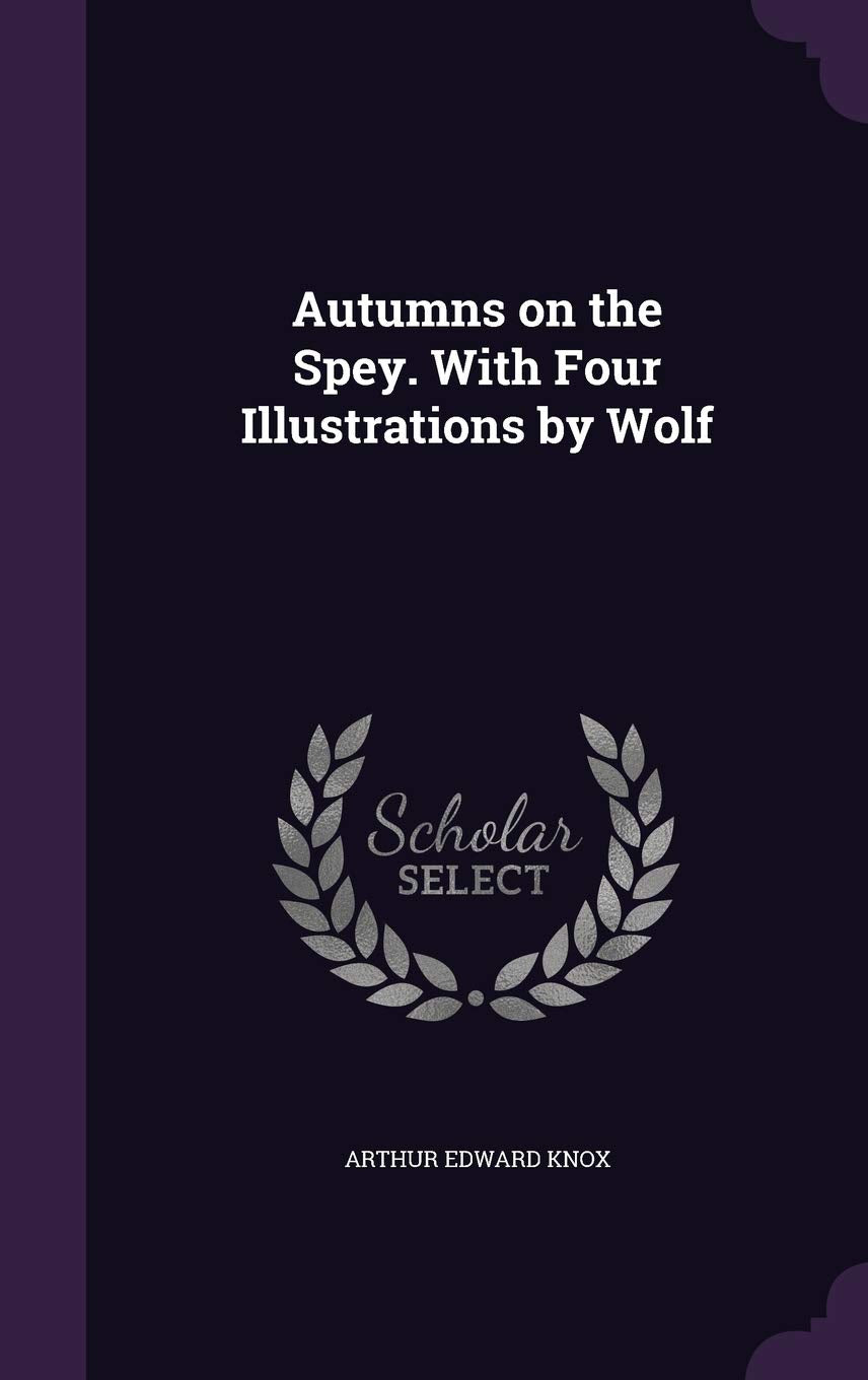 Autumns on the Spey. With Four Illustrations by Wolf book