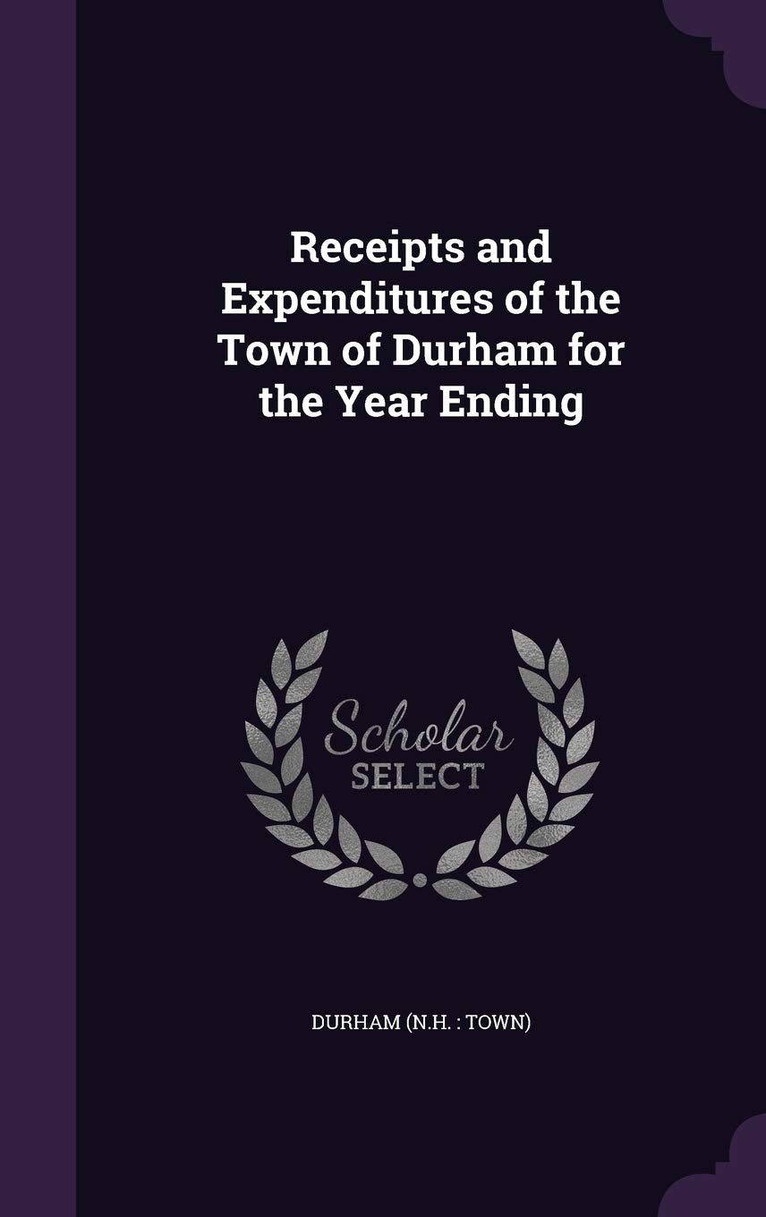 Receipts and Expenditures of the Town of Durham for the Year Ending Politics & History