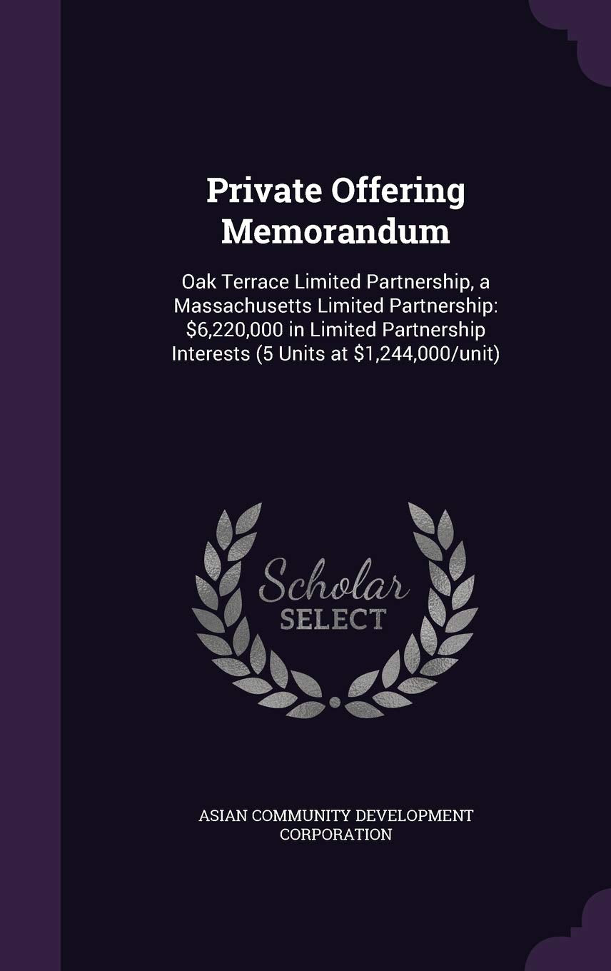 Private Offering Memorandum: Oak Terrace Limited Partnership, a Massachusetts Limited Partnership: $6,220,000 in Limited Partnership Interests (5 Units at $1,244,000/unit) Business, Finance & Career