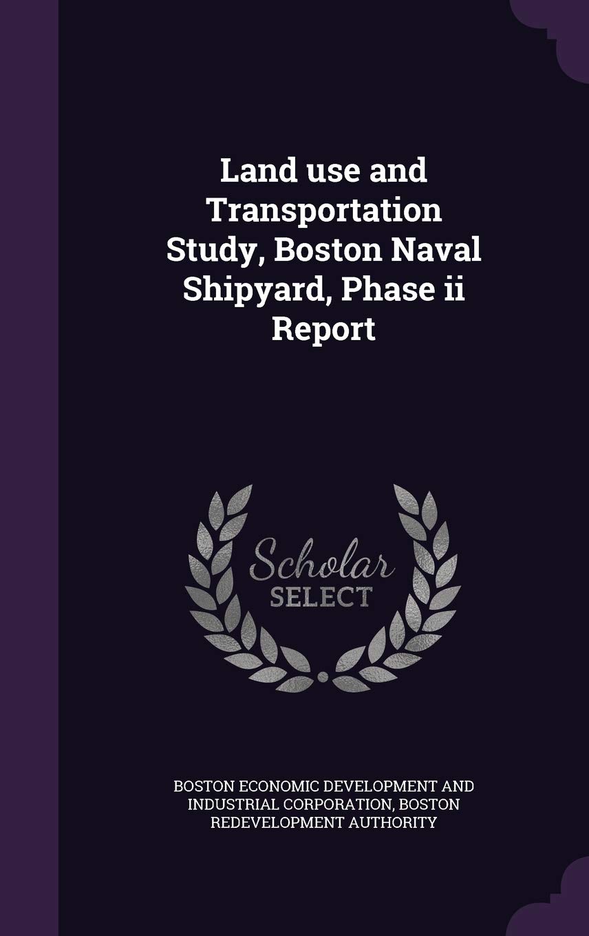 Land Use and Transportation Study, Boston Naval Shipyard, Phase II Report Politics & History