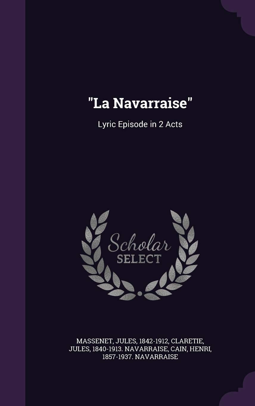 La Navarraise: Lyric Episode in 2 Acts Drama