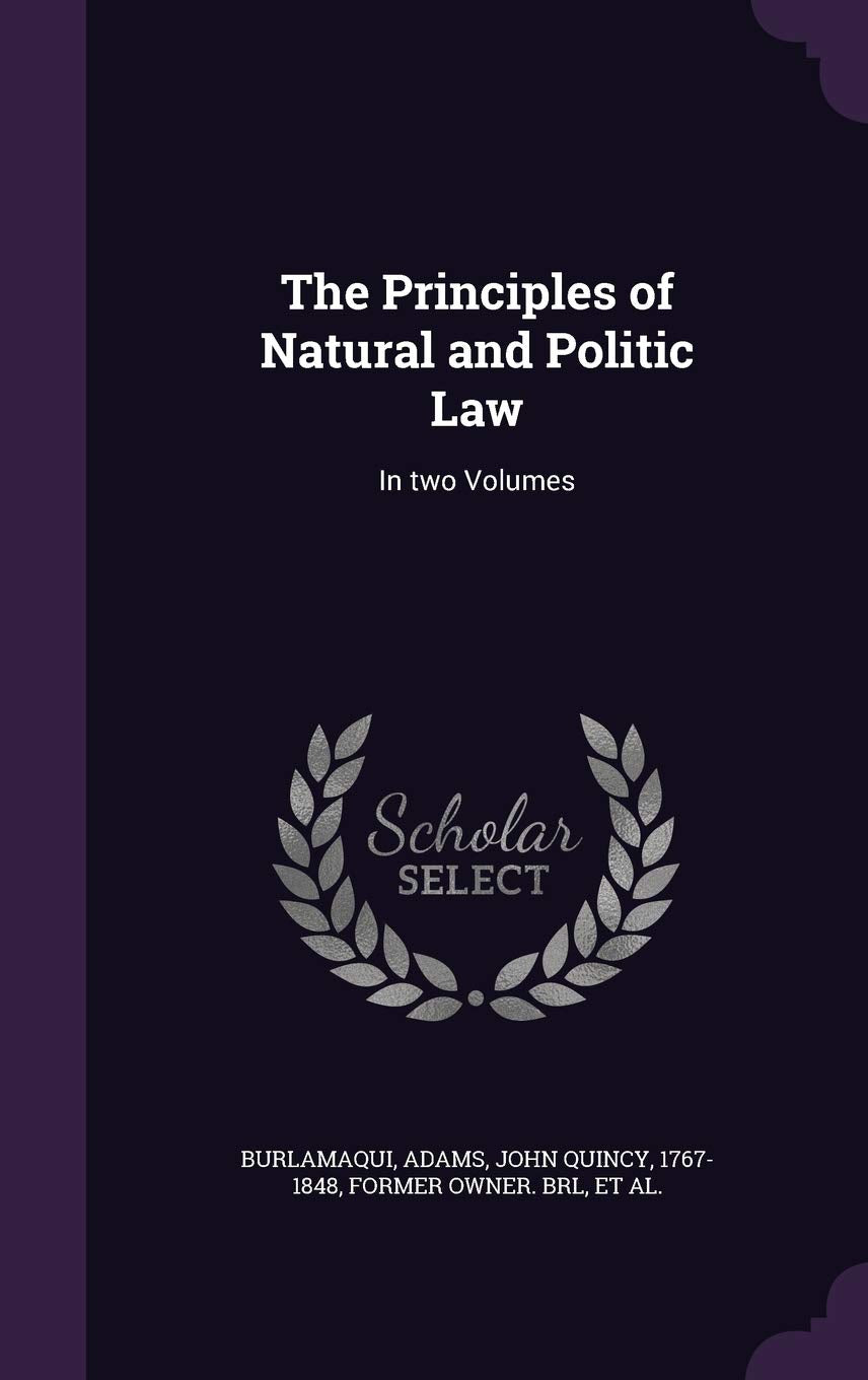 The Principles of Natural and Politic Law: In two Volumes Politics & History