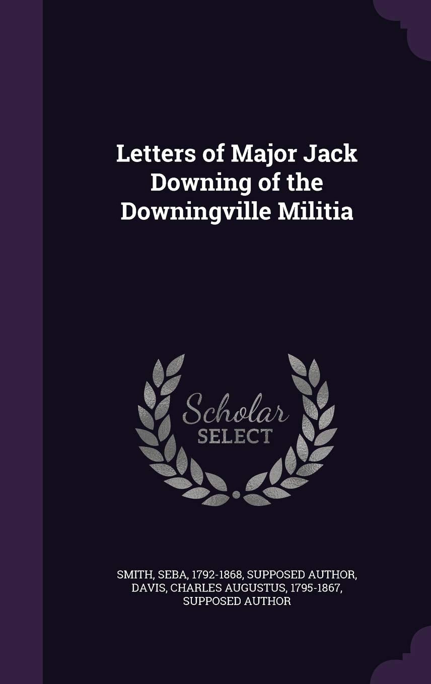 Letters of Major Jack Downing of the Downingville Militia Politics & History