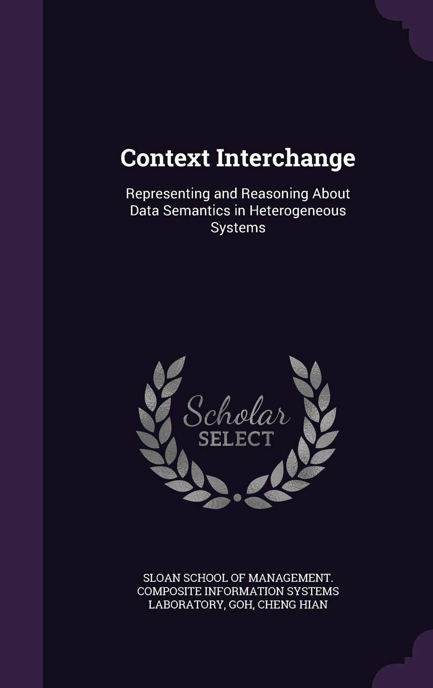 Product Image: Context Interchange: Representing and Reasoning About Data Semantics in Heterogeneous Systems