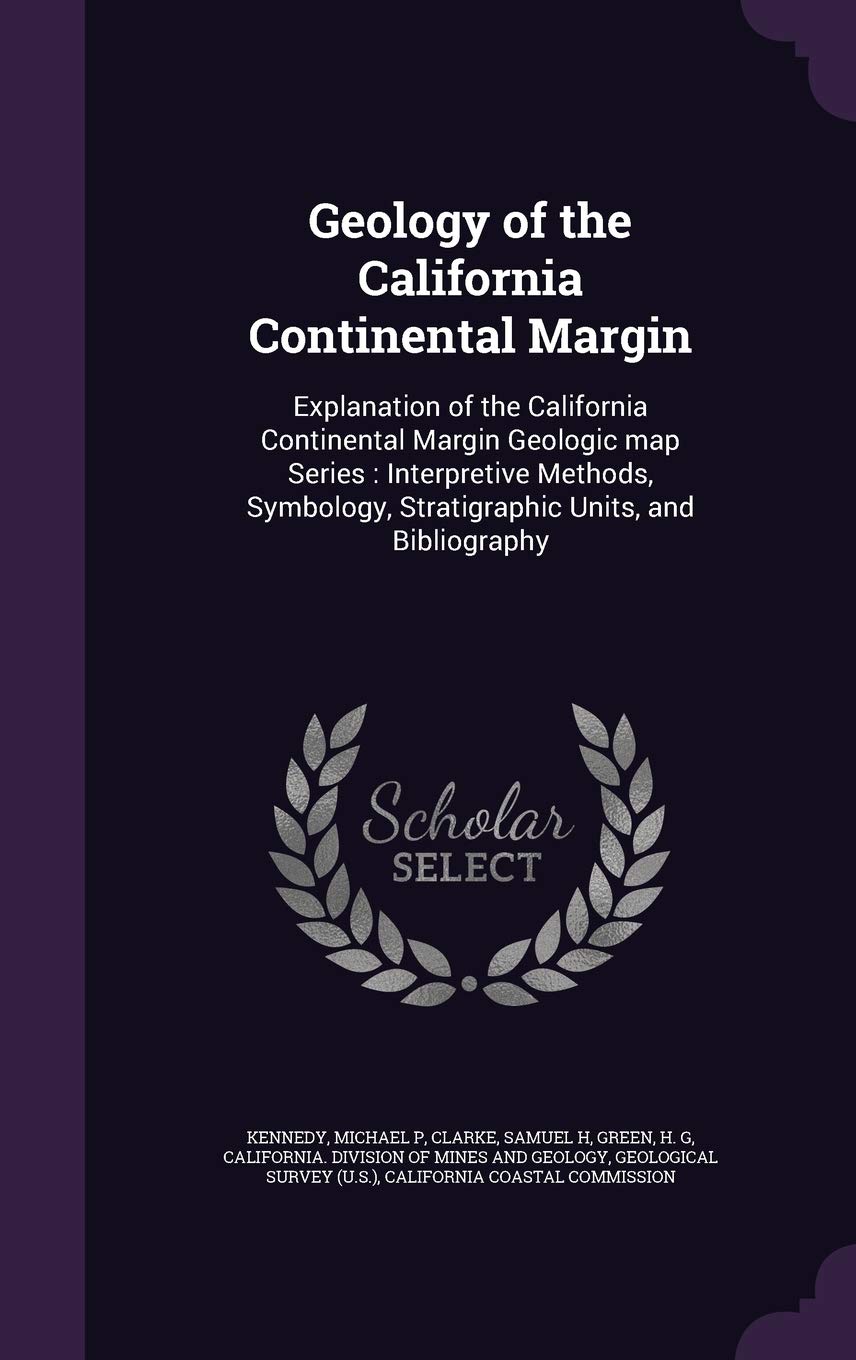 Geology of the California Continental Margin: Explanation of the California Continental Margin Geologic map Series: Interpretive Methods, Symbology, Stratigraphic Units, and Bibliography Politics & History