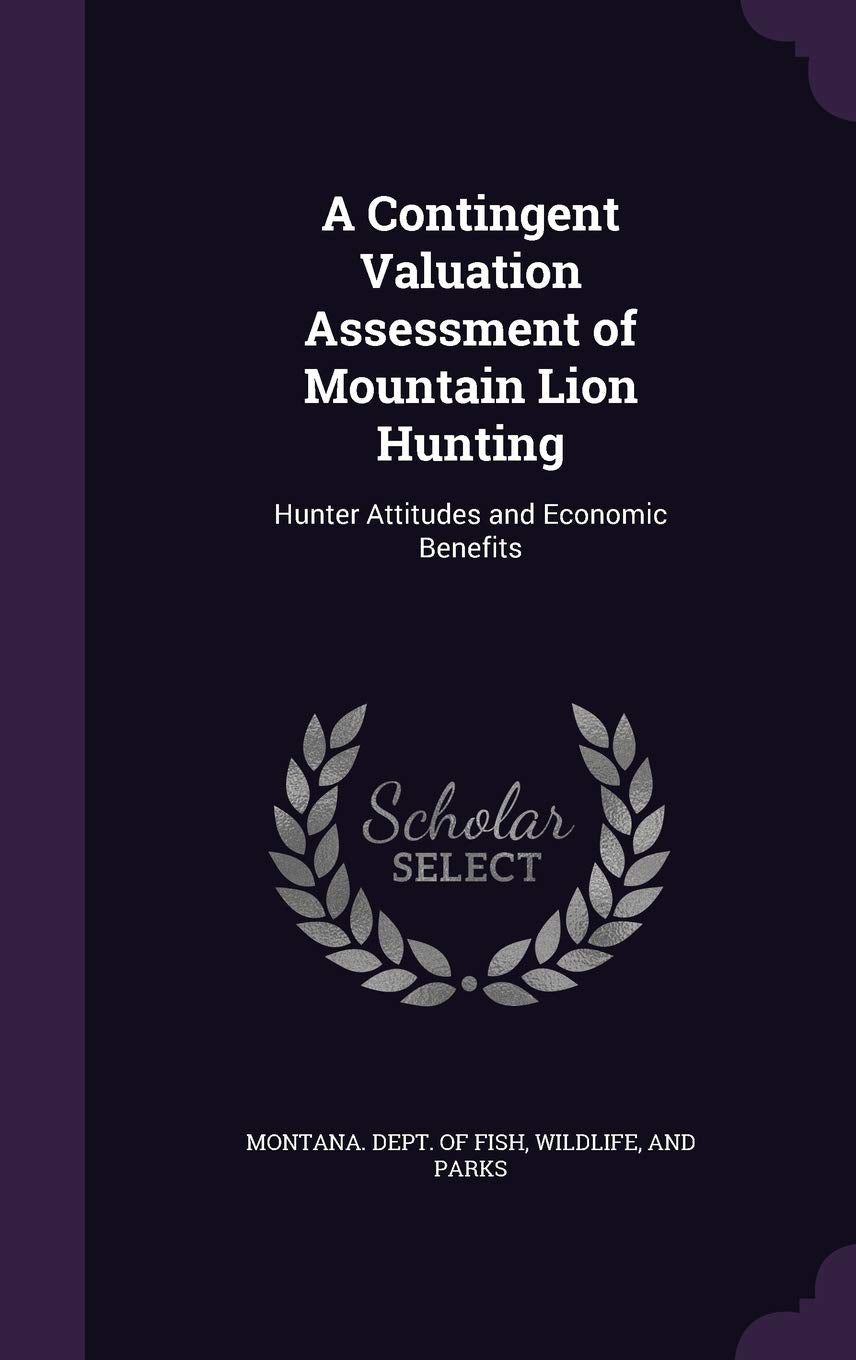 A Contingent Valuation Assessment of Mountain Lion Hunting: Hunter Attitudes and Economic Benefits Politics & History