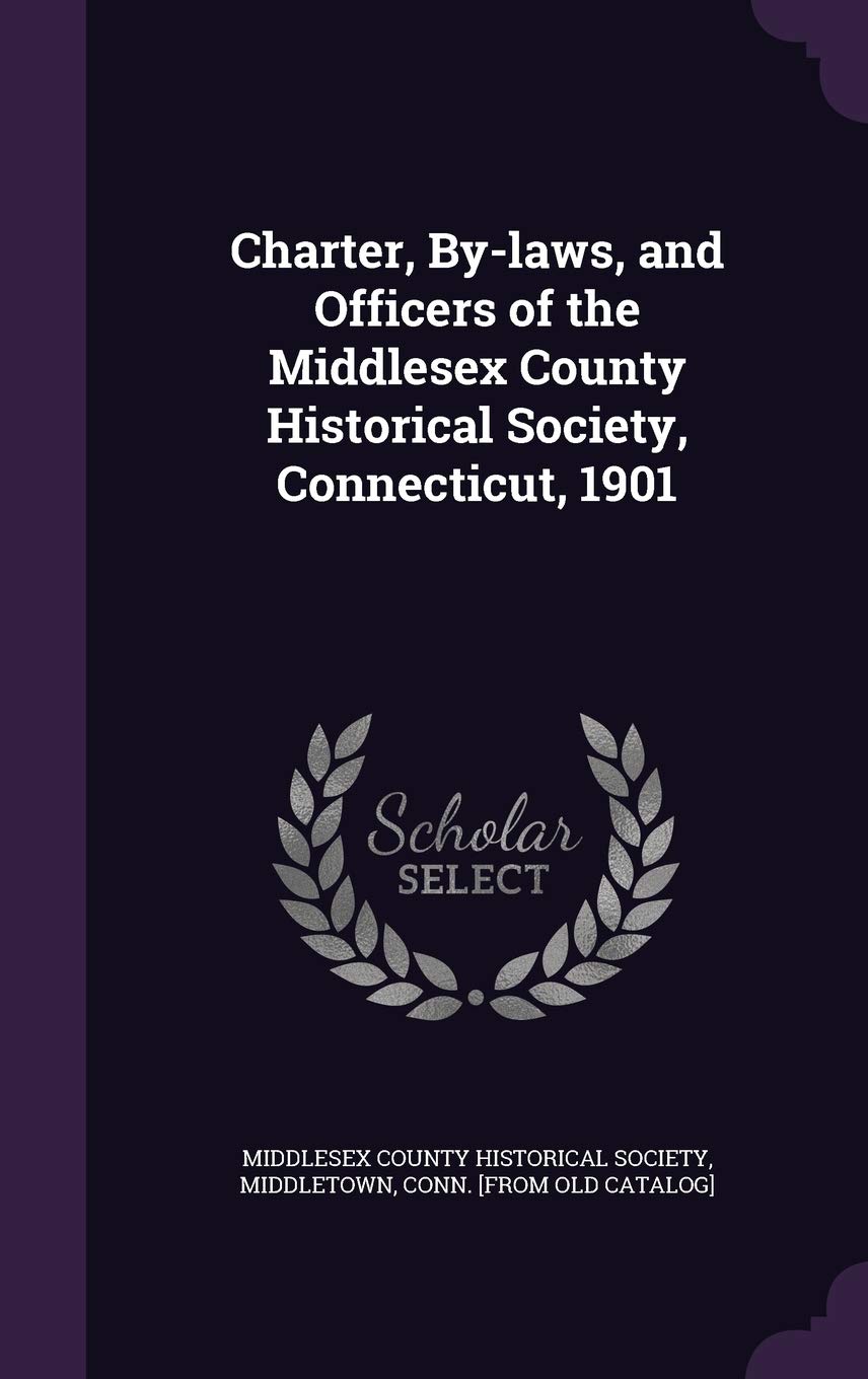 Charter, By-laws, and Officers of the Middlesex County Historical Society, Connecticut, 1901 Politics & History