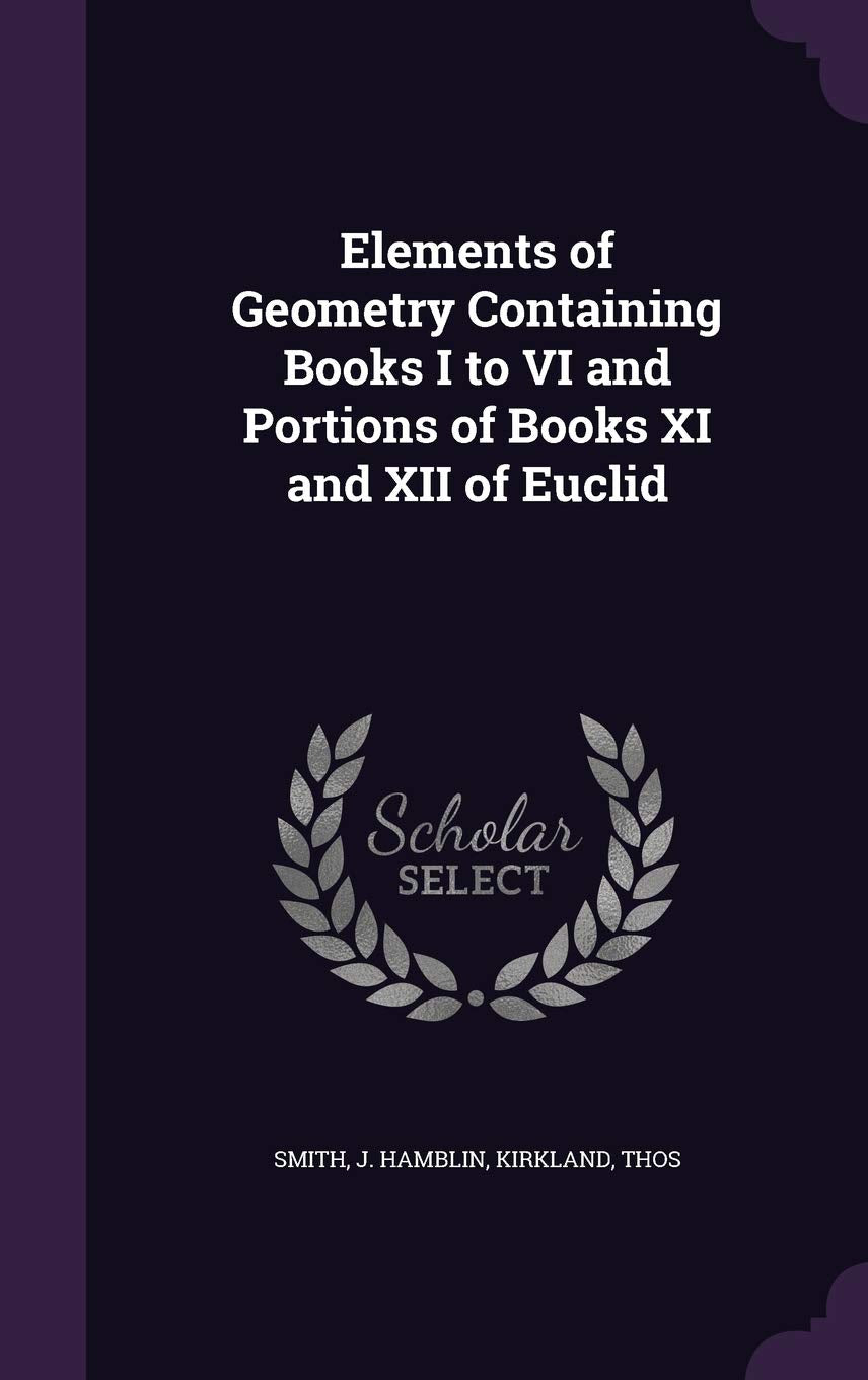 Elements of Geometry Containing Books I to VI and Portions of Books XI and XII of Euclid book