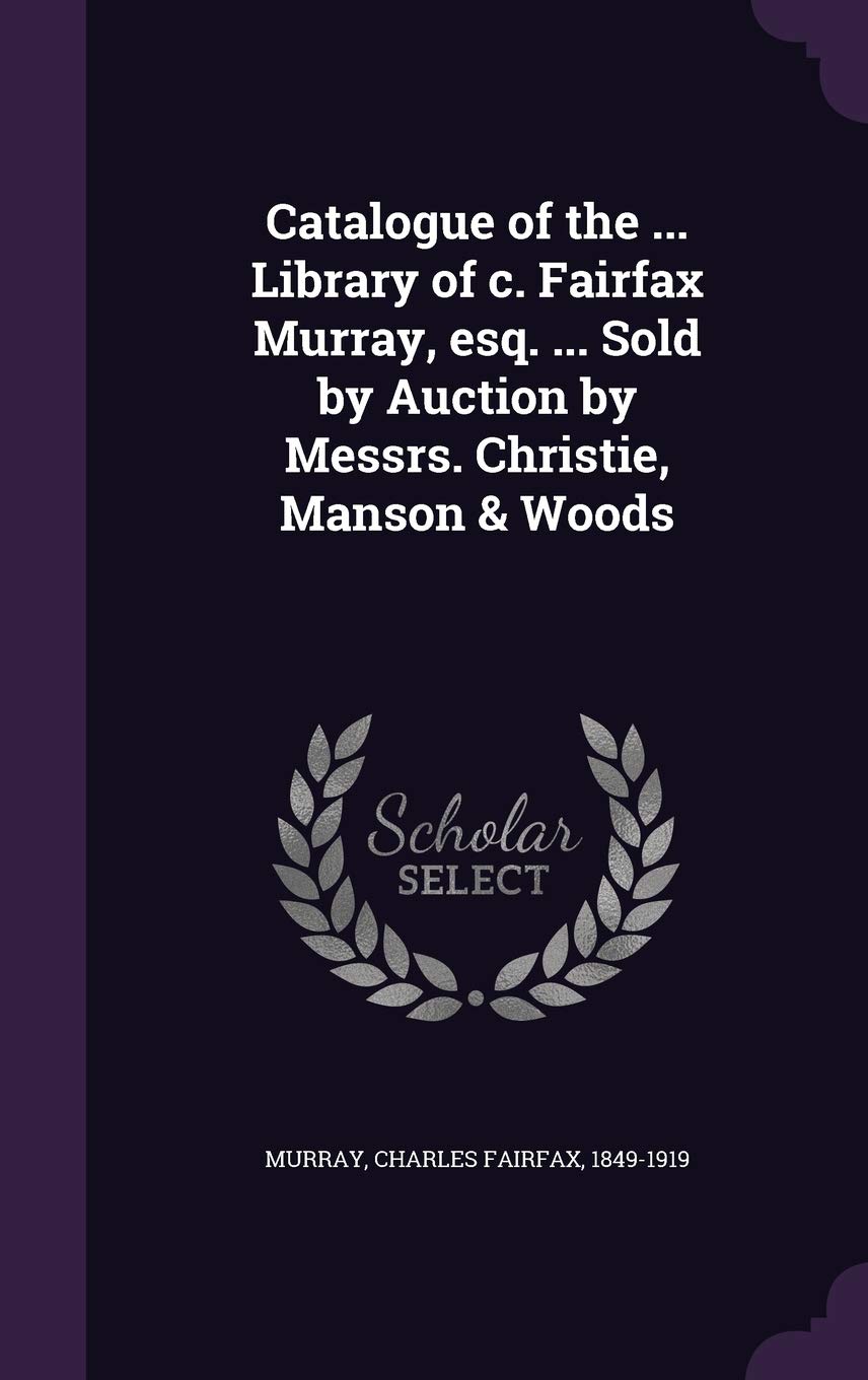Catalogue of the ... Library of c. Fairfax Murray, esq. ... Sold by Auction by Messrs. Christie, Manson & Woods Politics & History