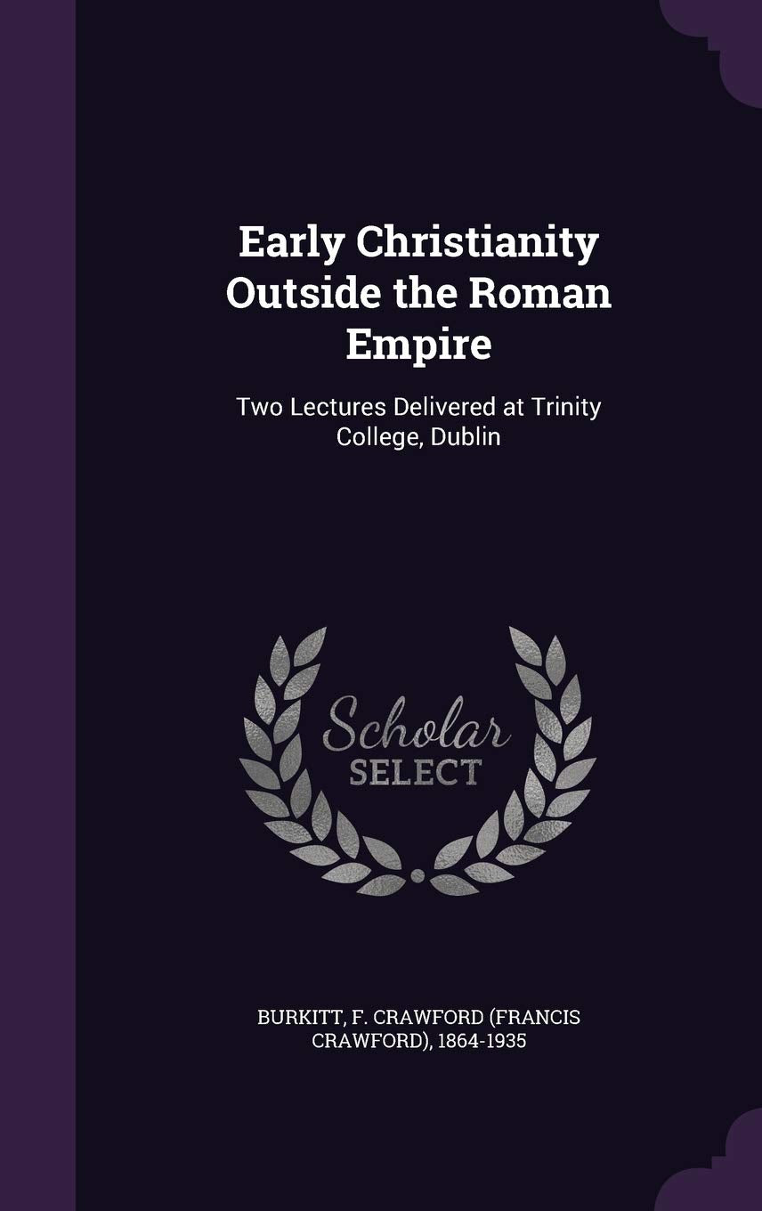Early Christianity Outside the Roman Empire: Two Lectures Delivered at Trinity College, Dublin Politics & History