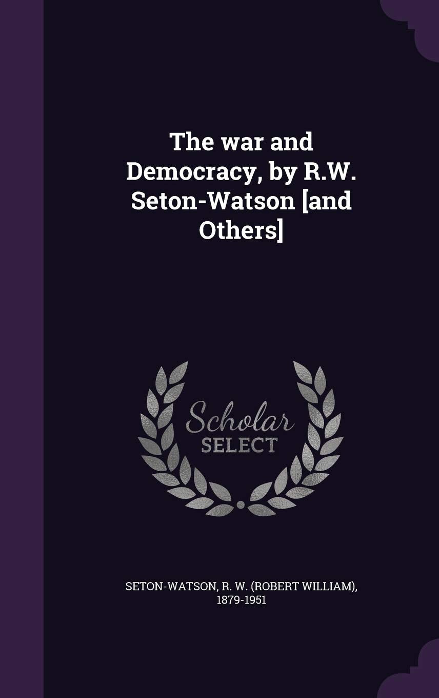 The war and Democracy, by R.W. Seton-Watson Politics & History