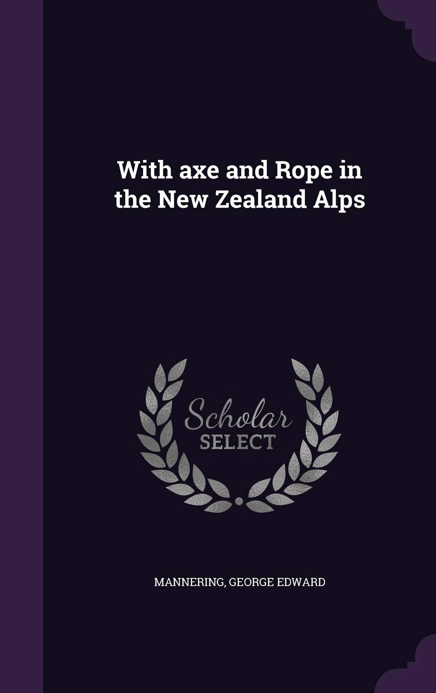 With axe and Rope in the New Zealand Alps Geology & Geography