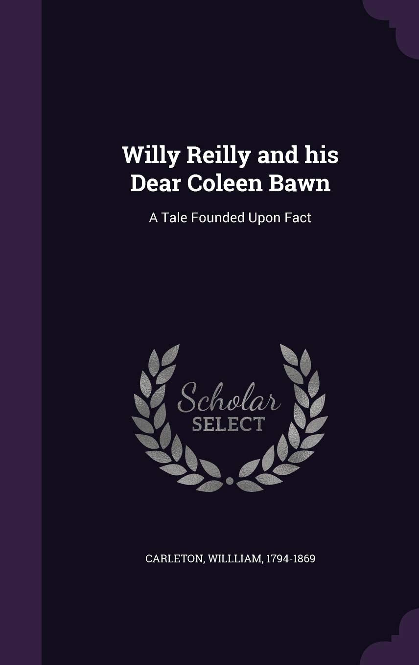 Product Image: Willy Reilly and his Dear Coleen Bawn: A Tale Founded Upon Fact
