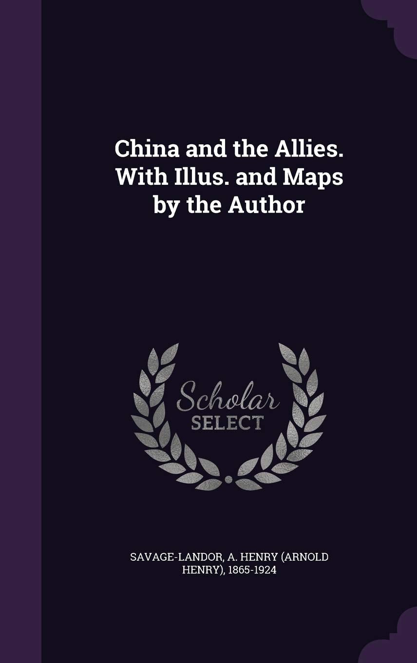 China and the Allies. With Illus. and Maps by the Author Politics & History