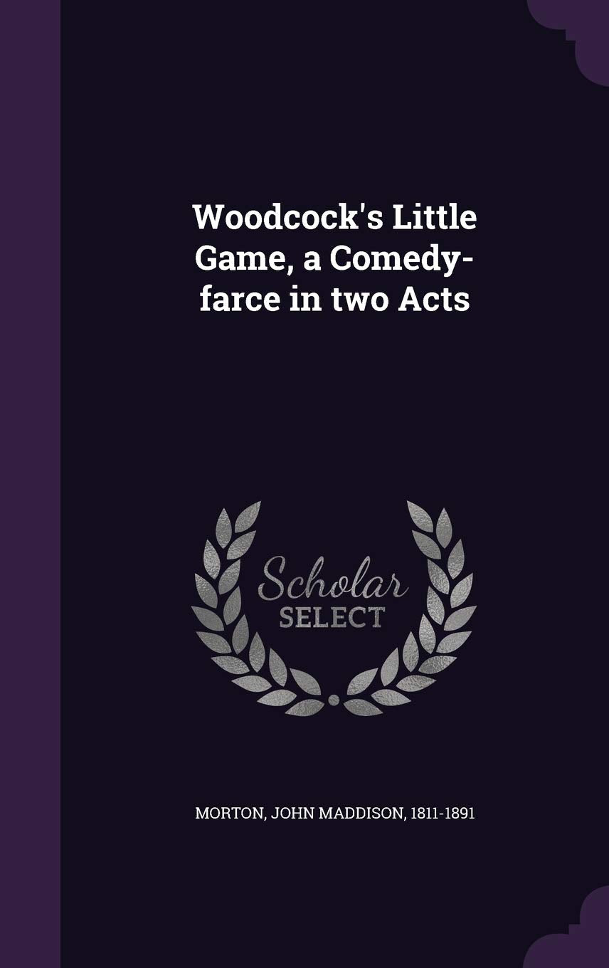 Woodcock's Little Game, a Comedy-farce in two Acts Politics & History
