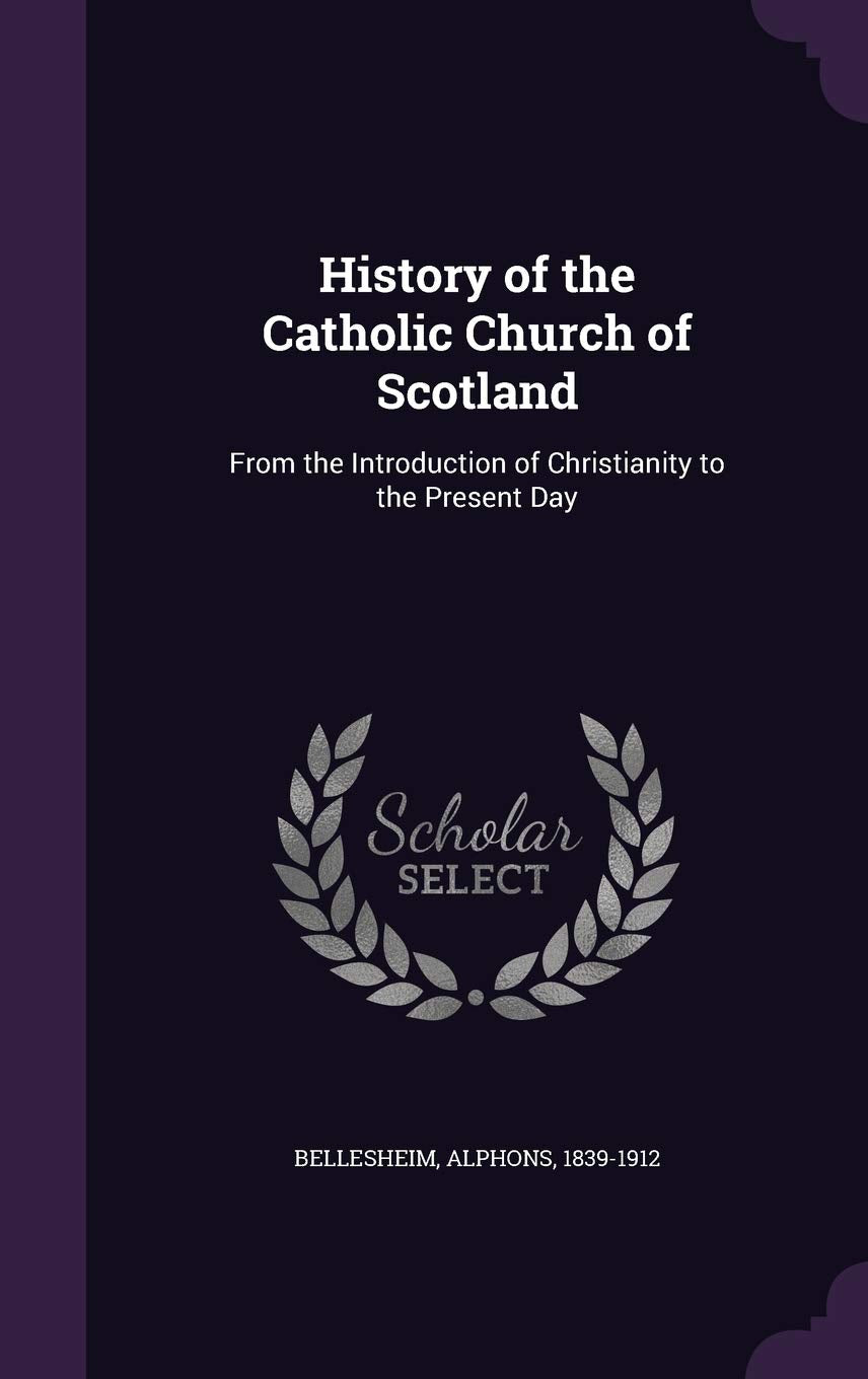 History of the Catholic Church of Scotland: From the Introduction of Christianity to the Present Day Politics & History