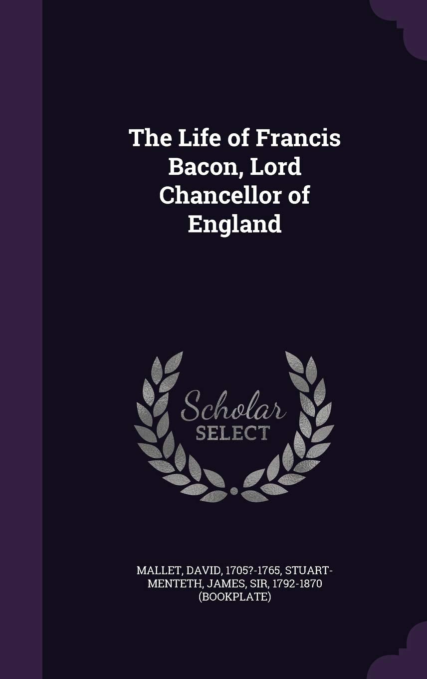 The Life of Francis Bacon, Lord Chancellor of England Essays & Short Stories