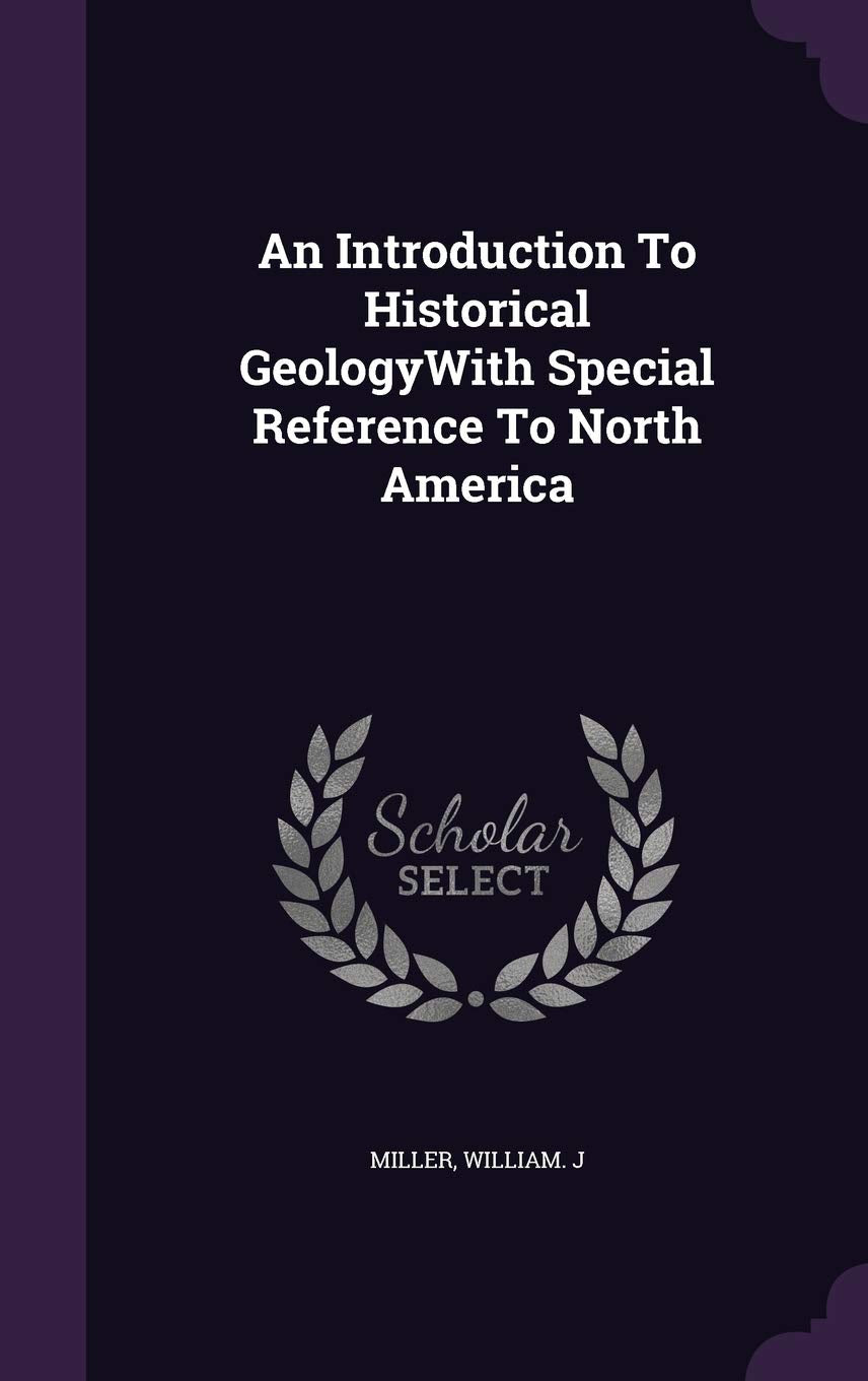 An Introduction to Historical Geologywith Special Reference to North America Business & Technology