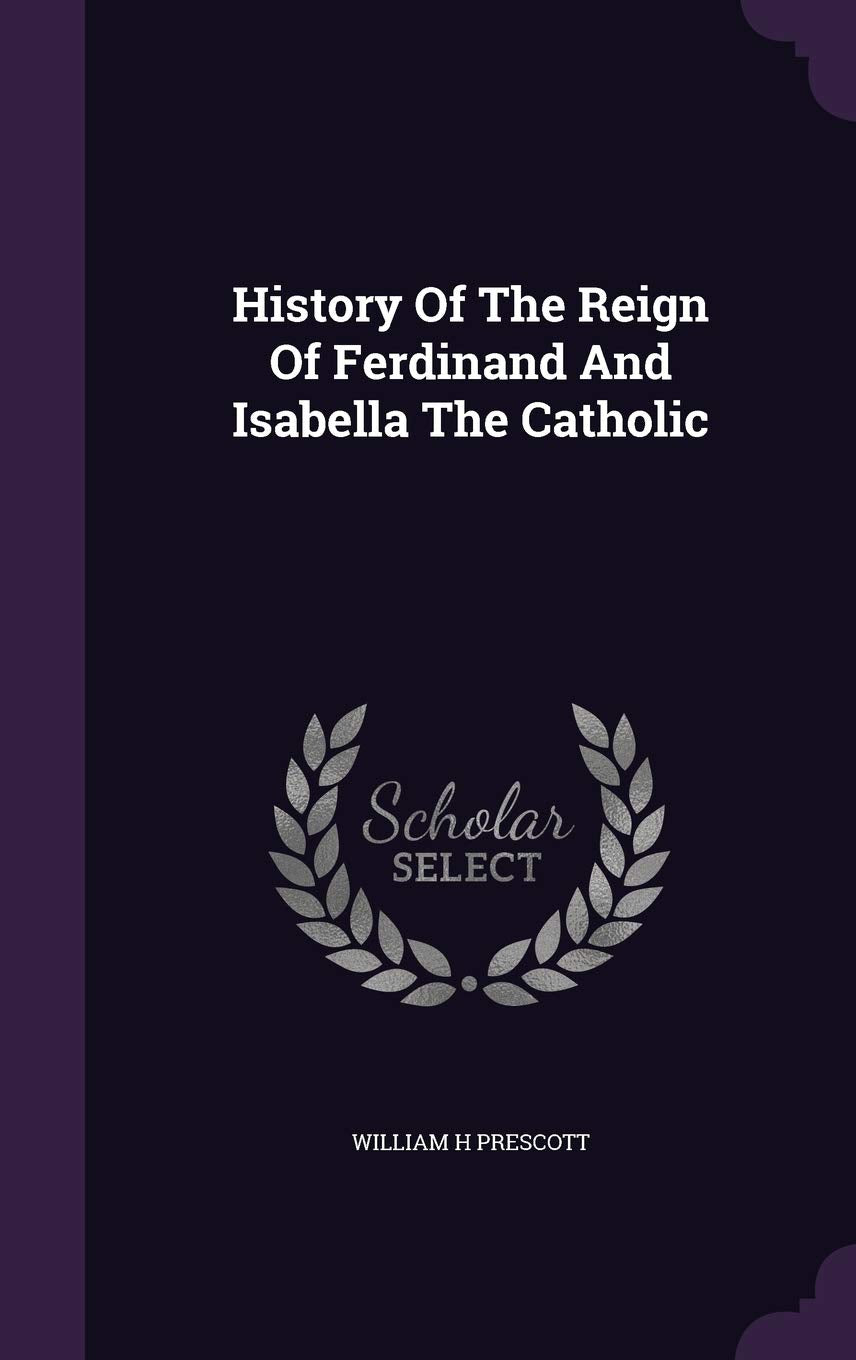 History Of The Reign Of Ferdinand And Isabella The Catholic Contemporary literature