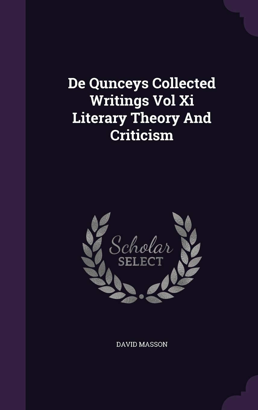 De Qunceys Collected Writings Vol Xi Literary Theory And Criticism Politics & History