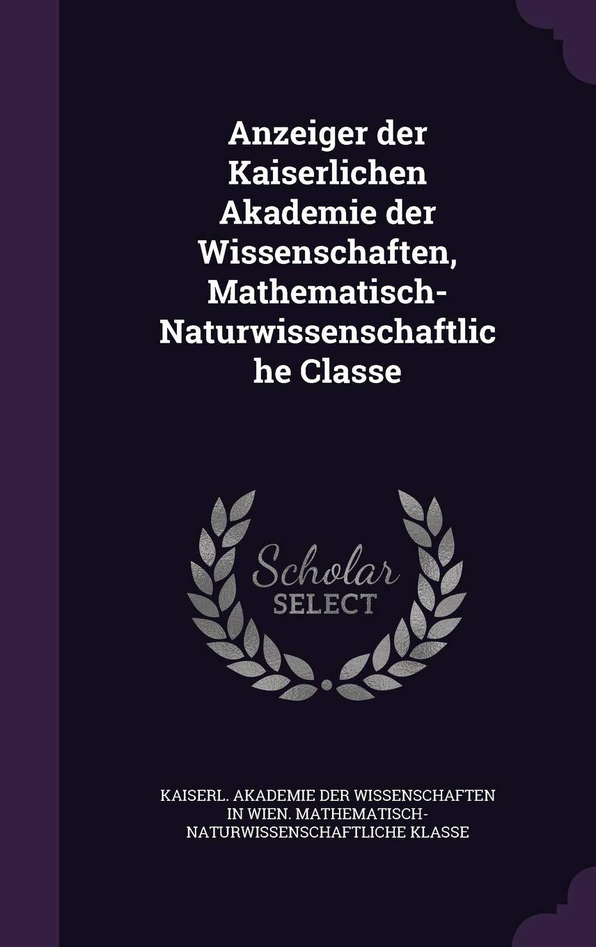 Anzeiger Der Kaiserlichen Akademie Der Wissenschaften, Mathematisch-Naturwissenschaftliche Classe Politics & History