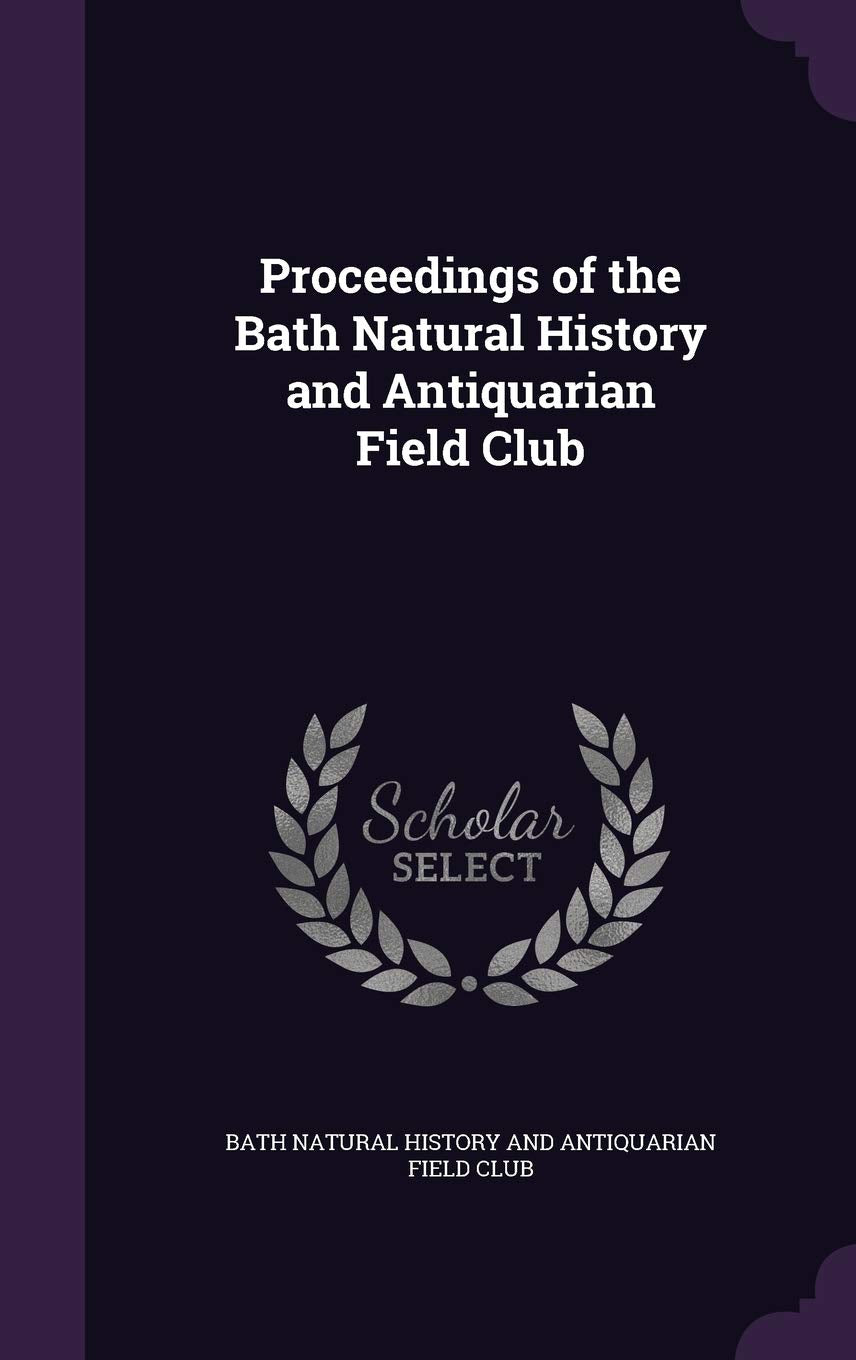 Proceedings of the Bath Natural History and Antiquarian Field Club Politics & History