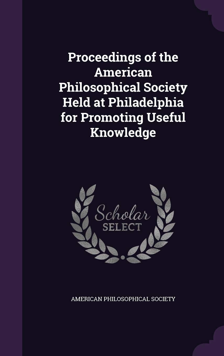 Proceedings of the American Philosophical Society Held at Philadelphia for Promoting Useful Knowledge Politics & History